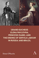 Book cover of: Grand Duchess Elena Pavlovna, Princess Isabel and the Ending of Servile Labour in Russia and Brazil. By: Shane O'Rourke