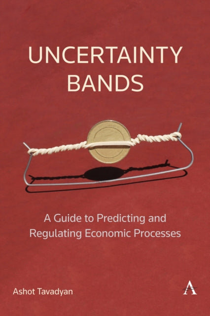 Book cover of: Uncertainty Bands: A Guide to Predicting and Regulating Economic Processes. By: Ashot Tavadyan