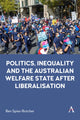 Book cover of: Politics, Inequality and the Australian Welfare State After Liberalisation. By: Ben Spies-Butcher