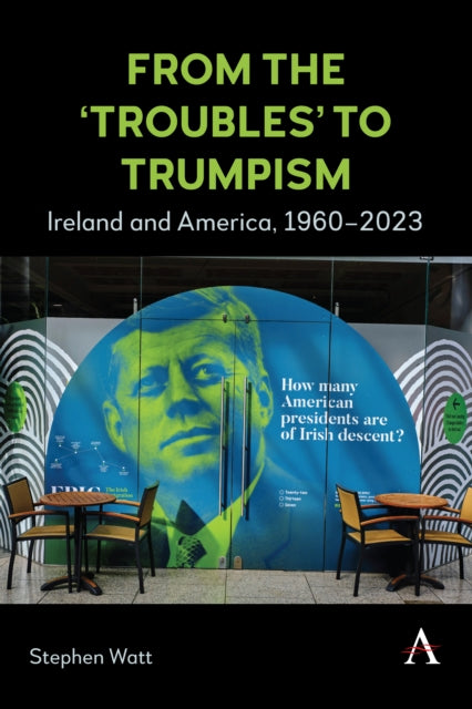 Book cover of: From the ‘Troubles’ to Trumpism. By: Stephen Watt