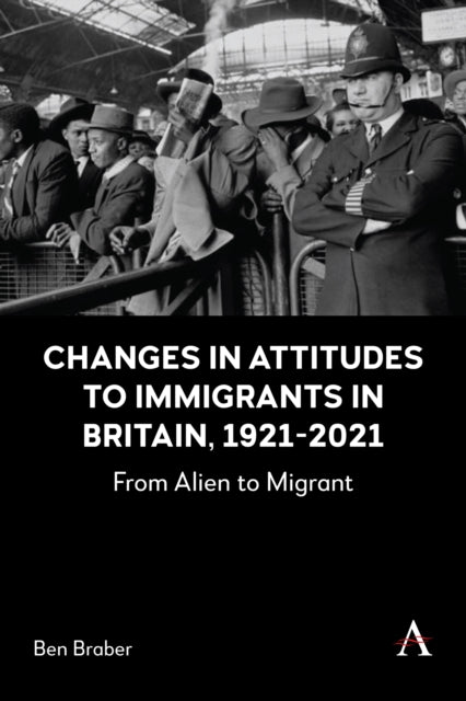 Book cover of: Changes in Attitudes to Immigrants in Britain, 1921-2021. By: Ben Braber