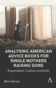 Book cover of: Analysing American Advice Books for Single Mothers Raising Sons