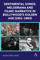 Book cover of: Sentimental Songs, Melodrama and Filmic Narrative in Bollywood’s Golden Age (1951–1963)