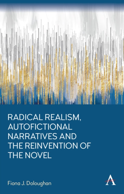 Book cover of: Radical Realism, Autofictional Narratives and the Reinvention of the Novel