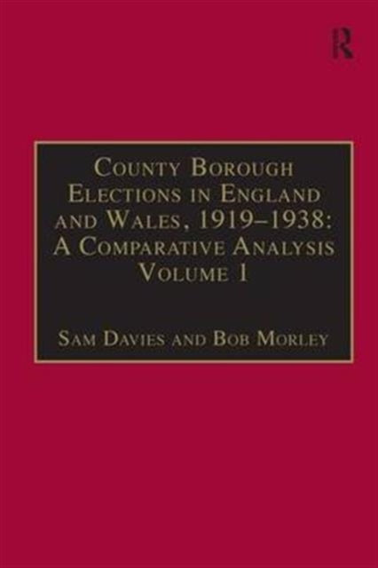 Book cover of: County Borough Elections in England and Wales, 1919–1938: A Comparative Analysis. By: Sam Davies