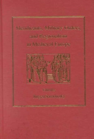 Mendicants, Military Orders, and Regionalism in Medieval Europe
