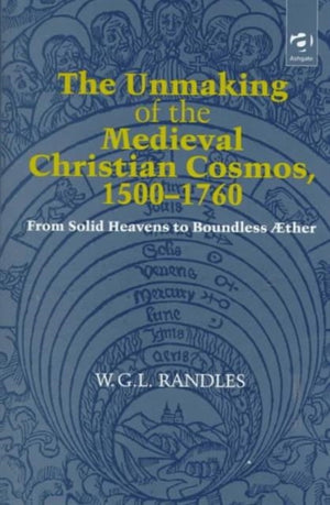Unmaking of the Medieval Christian Cosmos, 1500–1760