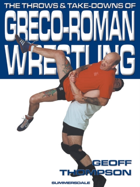 Book cover of: Throws and Takedowns of Greco-roman Wrestling. By: Geoff Thompson