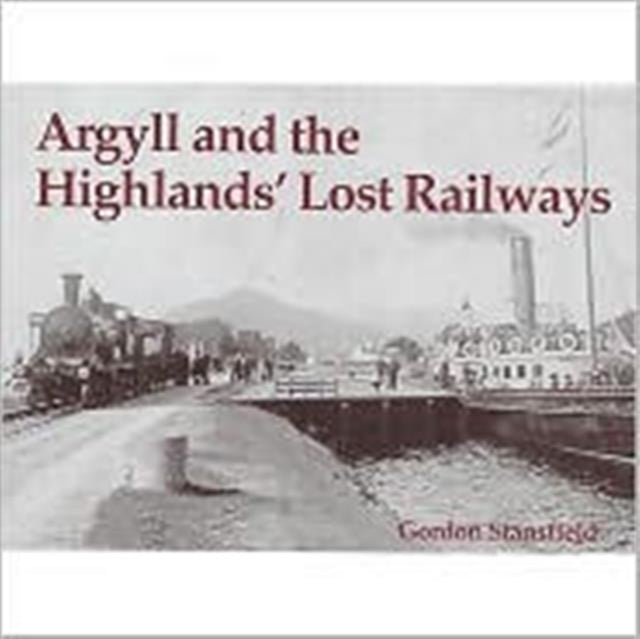 Book cover of: Argyll and the Highlands' Lost Railways