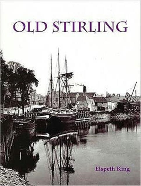 Book cover of: Old Stirling. By: Elspeth King
