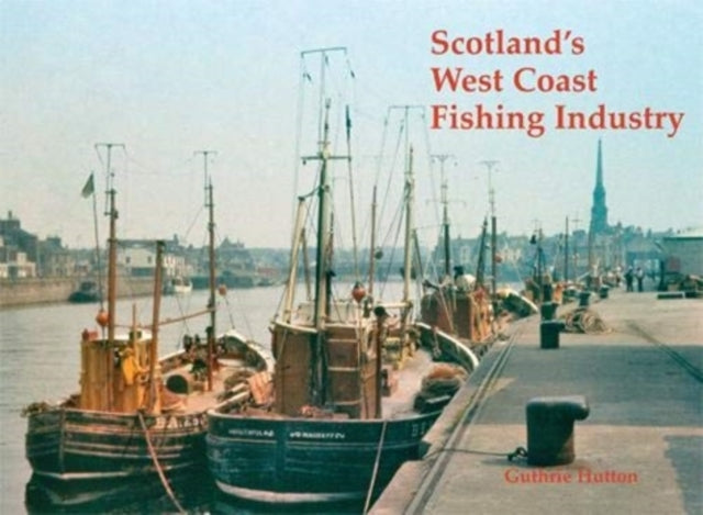 Book cover of: Scotland's West Coast Fishing Industry. By: Guthrie Hutton