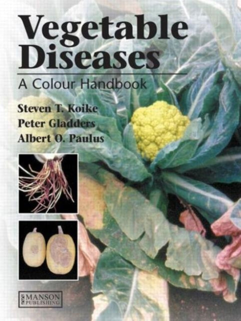 Book cover of: Vegetable Diseases. By: Steven T. Koike
