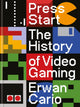 Press Start, The Complete History of Video Gaming From Mario to Minecraft 9781840918854 Erwan Cario