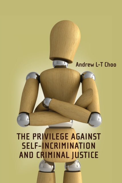 Book cover of: Privilege Against Self-Incrimination and Criminal Justice. By: Andrew Choo
