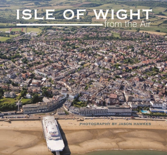 Book cover of: Isle of Wight from the Air. By: Jason Hawkes