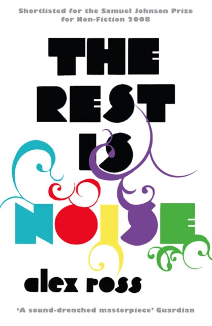 Rest is Noise, Listening to the Twentieth Century 9781841154763 Alex Ross
