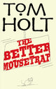 Book cover of: Better Mousetrap. By: Tom Holt