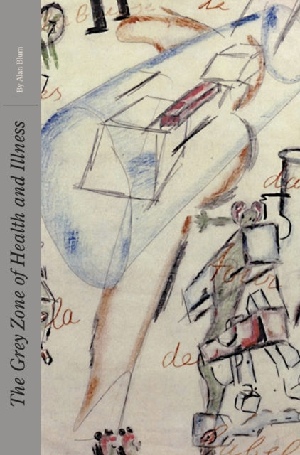 Book cover of: Grey Zone of Health and Illness. By: Alan Blum