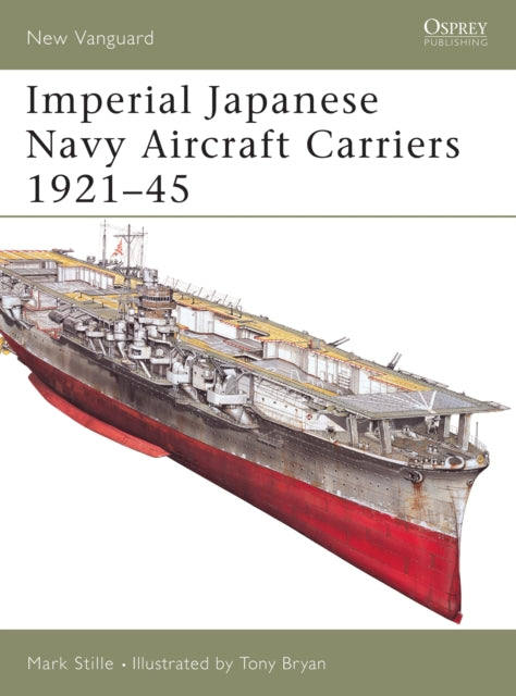 Book cover of: Imperial Japanese Navy Aircraft Carriers, 1921-45. By: Mark Stille