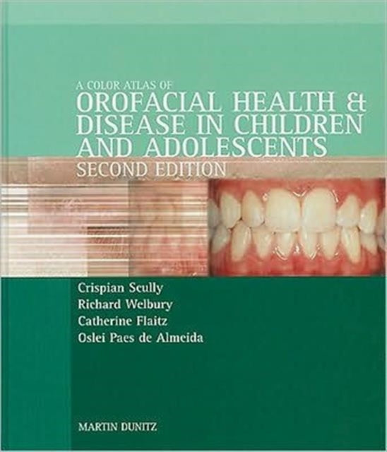 Book cover of: Color Atlas of Orofacial Health and Disease in Children and Adolescents. By: Crispian Scully