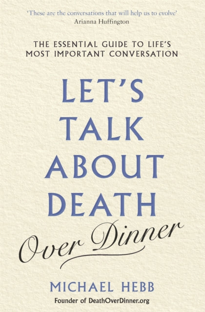 Book cover of: Let's Talk about Death (over Dinner). By: Michael Hebb