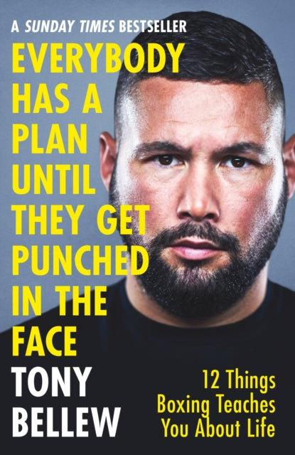Book cover of: Everybody Has a Plan Until They Get Punched in the Face. By: Tony Bellew