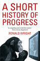 Book cover of: Short History Of Progress. By: Ronald Wright