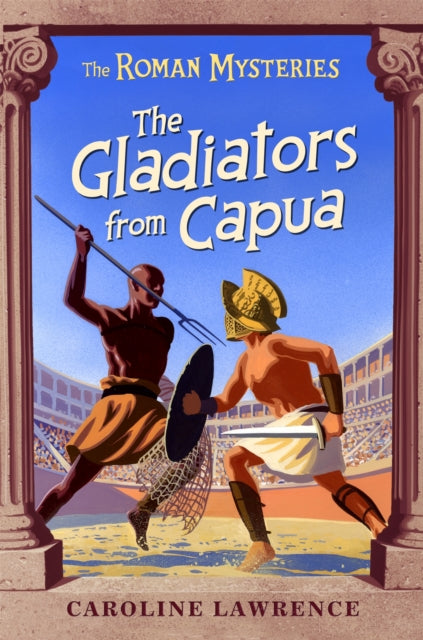 Book cover of: Roman Mysteries: The Gladiators from Capua. By: Caroline Lawrence