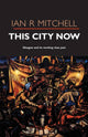 Book cover of: This City Now. By: Ian R. Mitchell