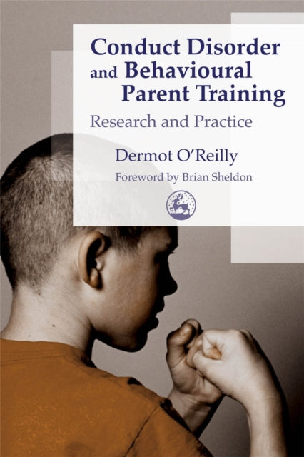 Book cover of: Conduct Disorder and Behavioural Parent Training. By: Dermot O'Reilly