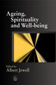 Book cover of: Ageing, Spirituality and Well-being. By: Albert Jewell