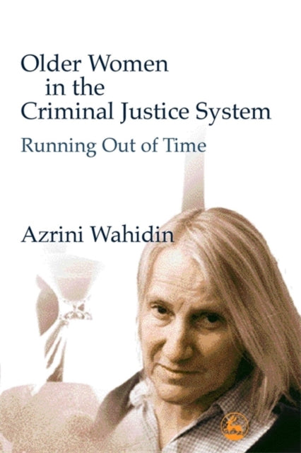 Book cover of: Older Women in the Criminal Justice System. By: Azrini Wahidin