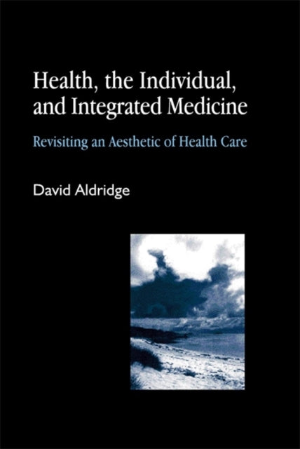 Book cover of: Health, the Individual, and Integrated Medicine. By: David Aldridge
