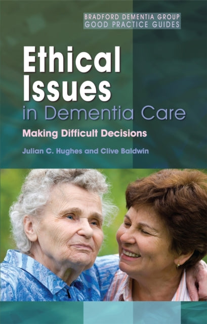 Book cover of: Ethical Issues in Dementia Care. By: Julian C. Hughes