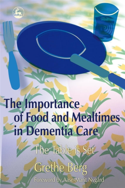Book cover of: Importance of Food and Mealtimes in Dementia Care. By: Grethe Berg