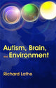 Book cover of: Autism, Brain, and Environment. By: Richard Lathe