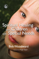 Book cover of: Spiritual Healing with Children with Special Needs. By: Bob Woodward