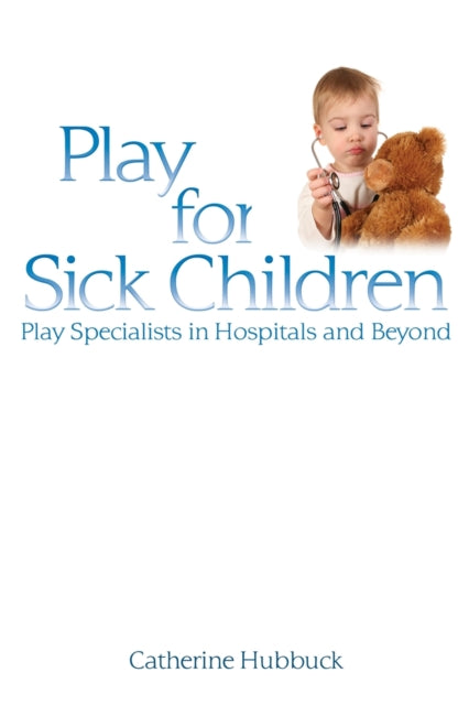 Book cover of: Play for Sick Children. By: Catherine Hubbuck