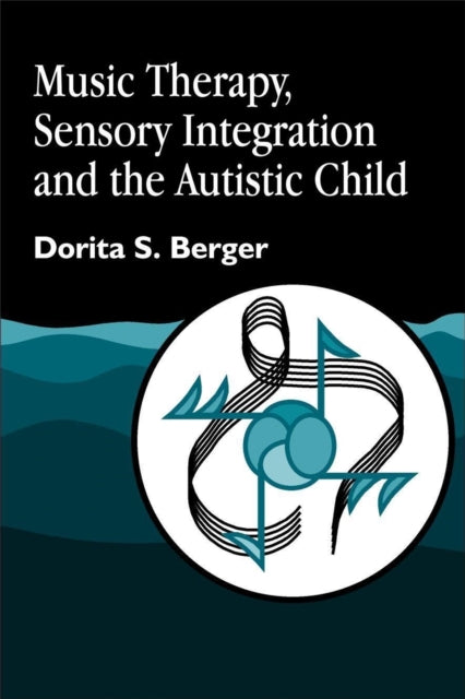 Book cover of: Music Therapy, Sensory Integration and the Autistic Child. By: Dorita S. Berger