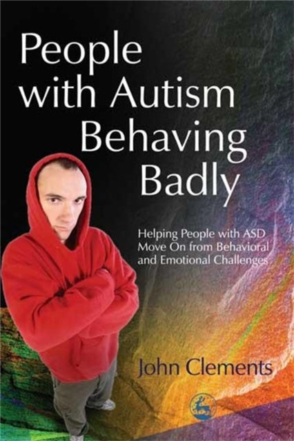 Book cover of: People with Autism Behaving Badly. By: John Clements