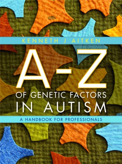 Book cover of: A-Z of Genetic Factors in Autism. By: Kenneth J. Aitken