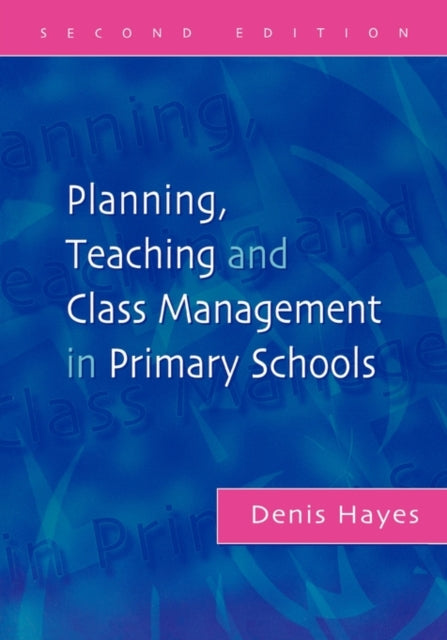 Book cover of: Planning, Teaching and Class Management in Primary Schools. By: Denis Hayes