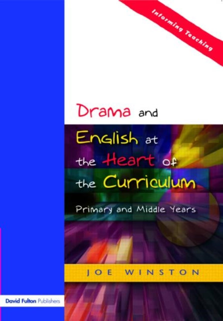 Book cover of: Drama and English at the Heart of the Curriculum. By: Joe Winston