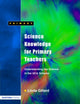 Book cover of: Science Knowledge for Primary Teachers. By: Linda Gillard