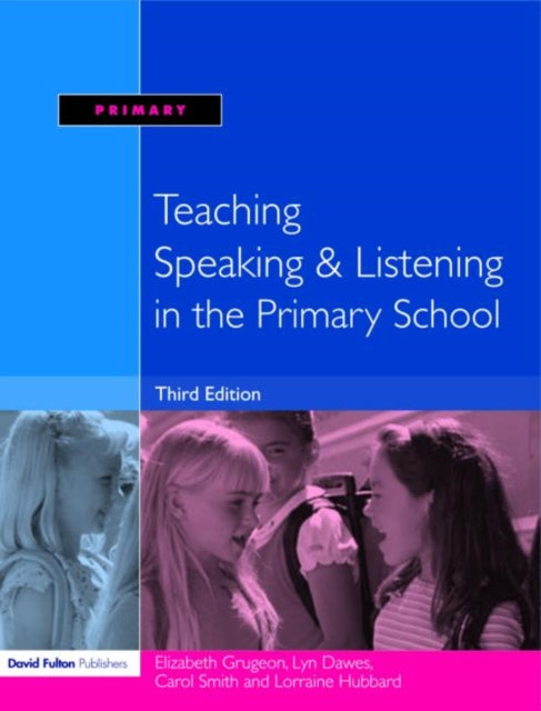 Book cover of: Teaching Speaking and Listening in the Primary School. By: Elizabeth Grugeon
