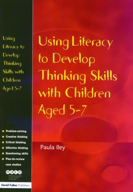 Book cover of: Using Literacy to Develop Thinking Skills with Children Aged 5 -7. By: Paula Iley