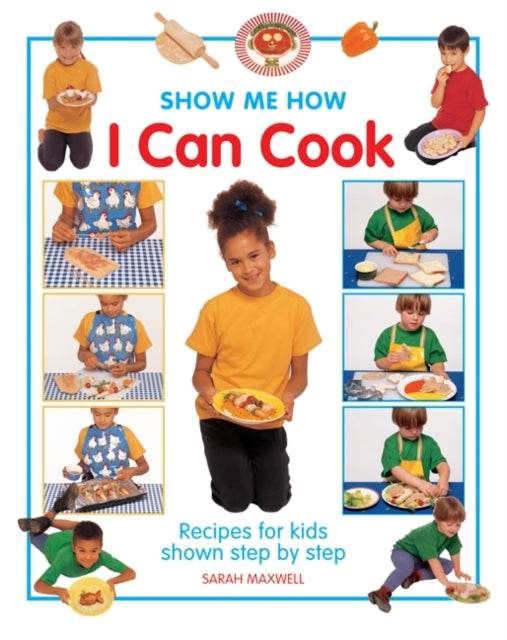 Book cover of: Show Me How: I Can Cook. By: Sarah Maxwell