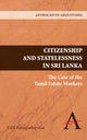 Book cover of: Citizenship and Statelessness in Sri Lanka. By: Valli Kanapathipillai