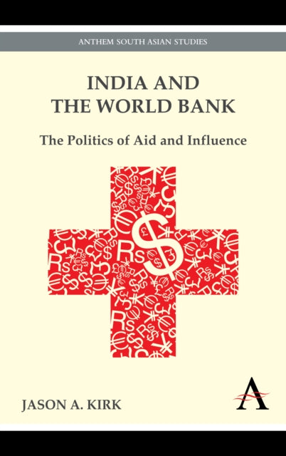 Book cover of: India and the World Bank. By: Jason A. Kirk