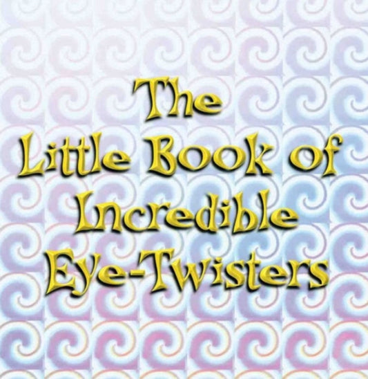 Book cover of: Little Book Of Incredible Eye-twisters. By: Limited John Blake Publishing